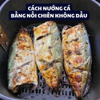 5 Cách Nướng Cá Bằng Nồi Chiên Không Dầu Ngon Đơn Giản